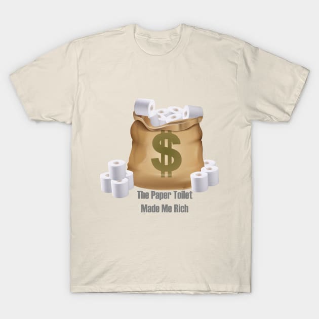 The Paper Toilet Made Me Rich T-Shirt by noppo